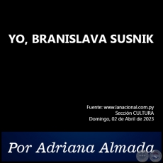YO, BRANISLAVA SUSNIK - Por Adriana Almada - Domingo, 02 de Abril de 2023
